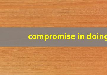 compromise in doing